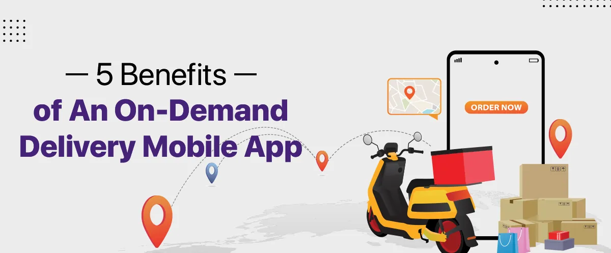 Illustration of a delivery scooter, parcels and a smartphone with an order button, titled 5 Benefits of an On-Demand Delivery Mobile App
